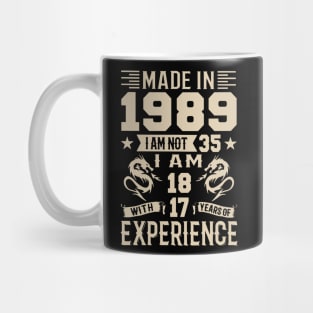 Made In 1989 I Am Not 35 I Am 18 With 17 Years Of Experience Mug